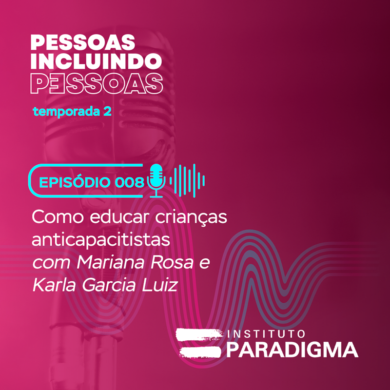Podcast Pessoas Incluindo Pessoas, episódio 008 sobre como educar crianças anticapacitistas.