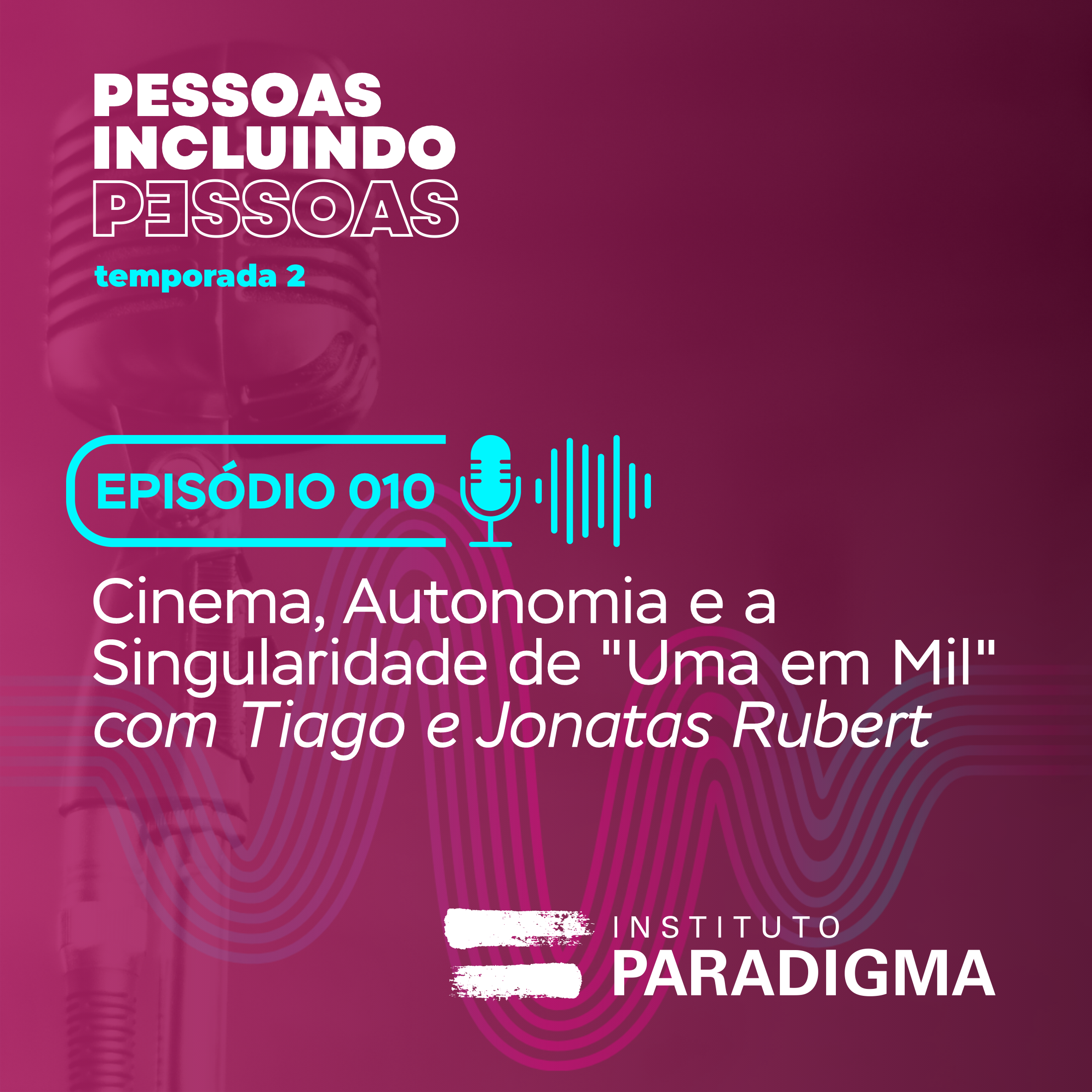 Card do podcast Pessoas Incluindo Pessoas, EP 10: Cinema, Autonomia e a Singularidade de "Uma em Mil", com Tiago e Jonatas Rubert.