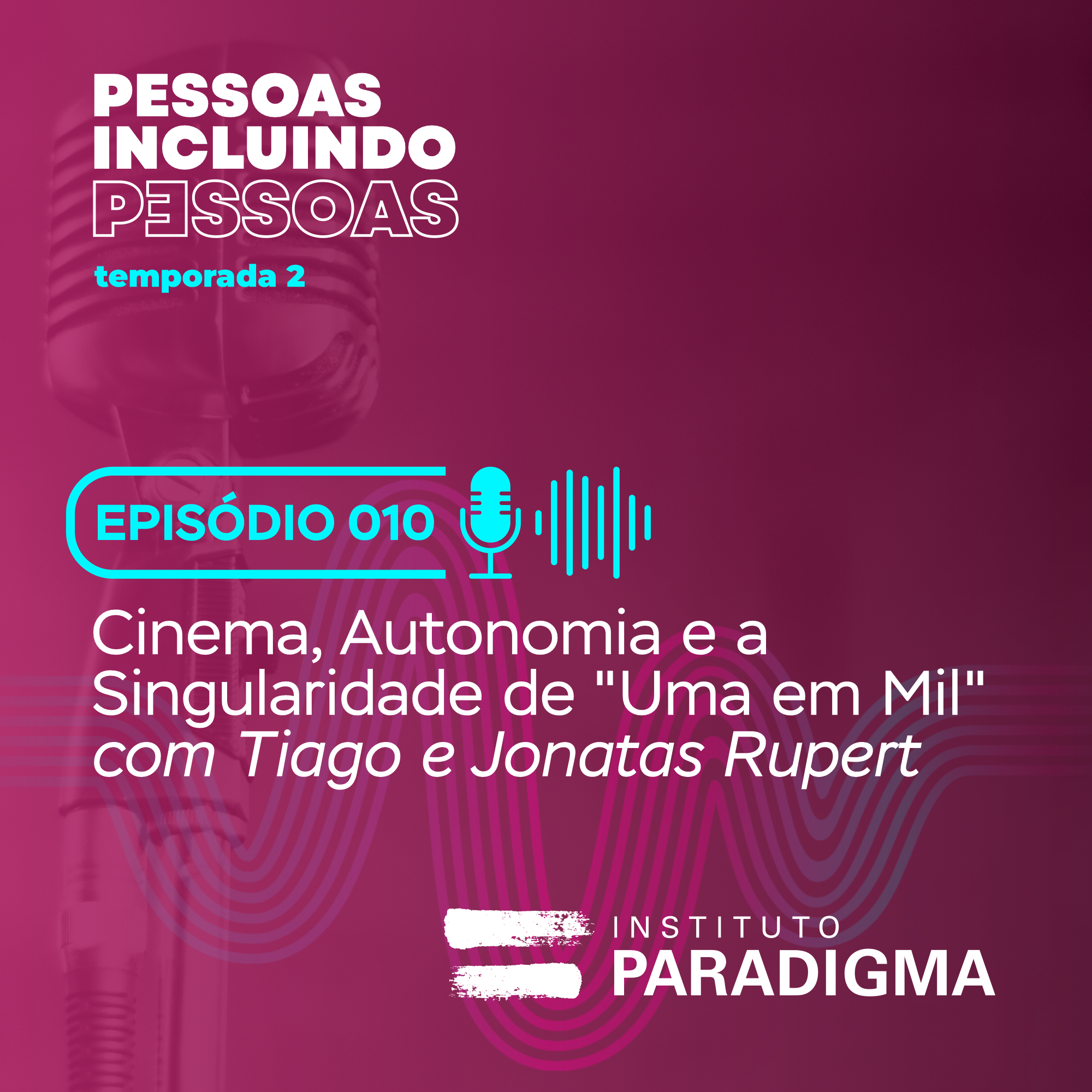 Card do podcast Pessoas Incluindo Pessoas, EP 10: Cinema, Autonomia e a Singularidade de "Uma em Mil", com Tiago e Jonatas Rubert.