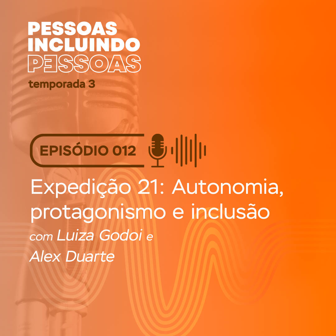 EP 012 – Expedição 21: Autonomia, protagonismo e inclusão