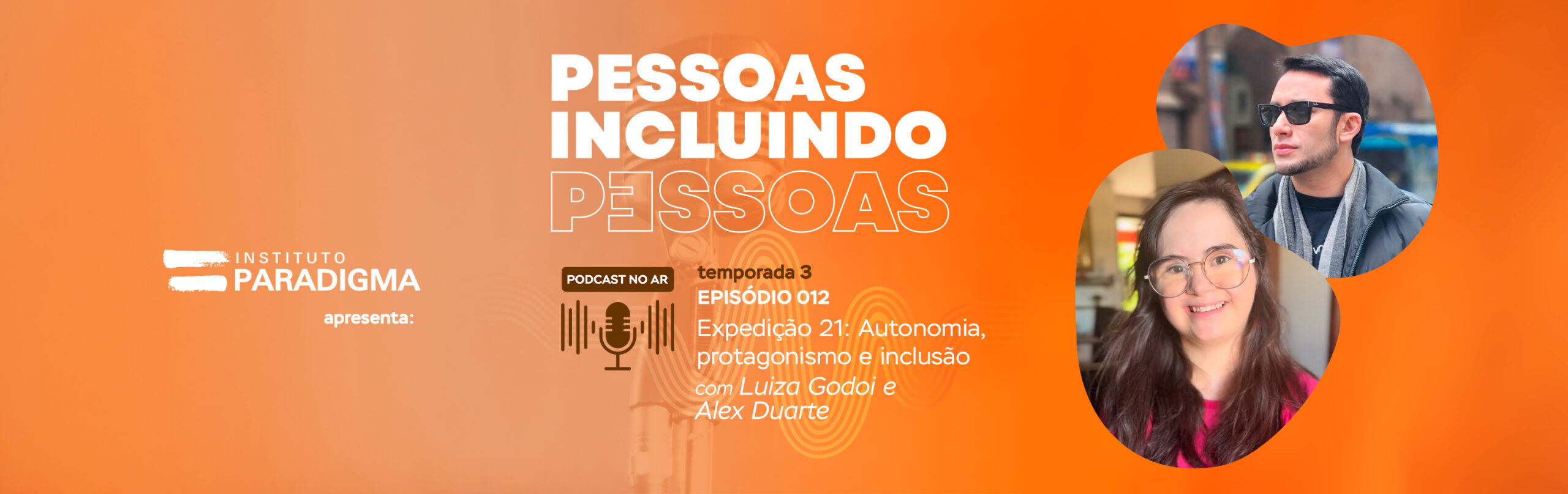 Card laranja do podcast Pessoas Incluindo Pessoas, EP 012: Expedição 21, com fotos de Luiza Godoi e Alex Duarte.