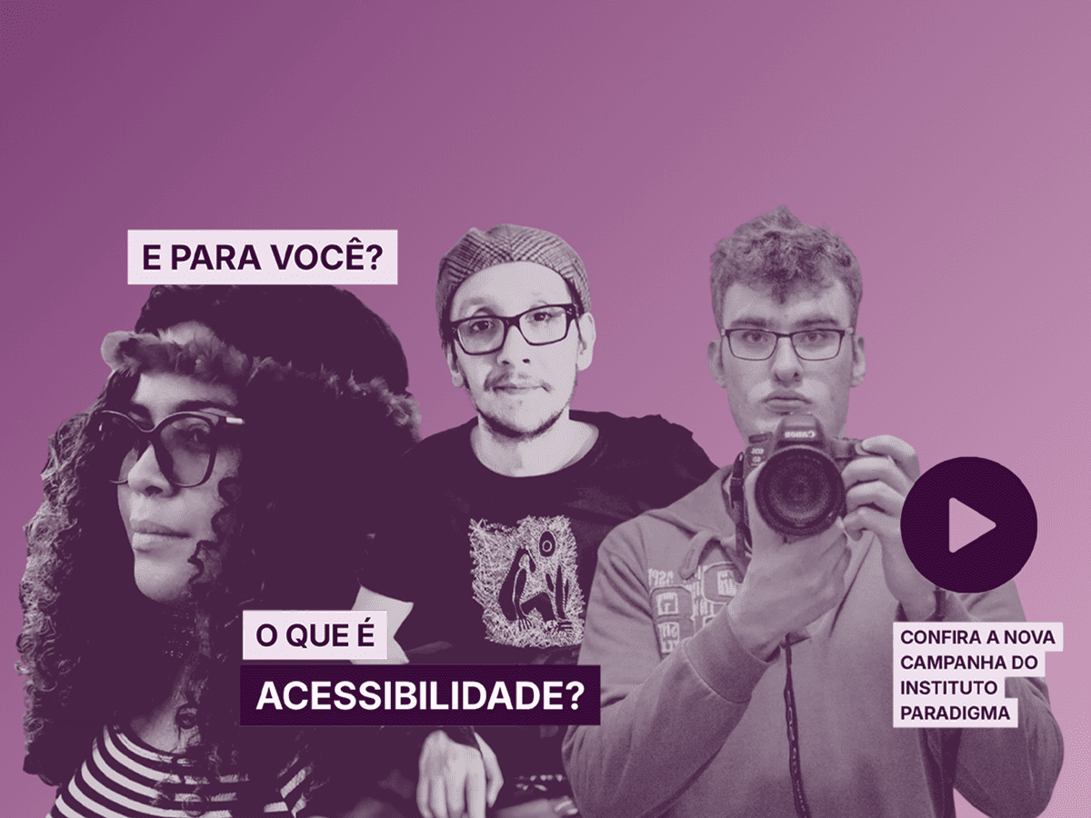 Banner com três jovens e a pergunta 'E para você? O que é acessibilidade?'. Botão play para campanha do Instituto Paradigma.