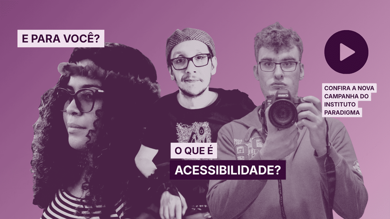 Banner com três jovens e a pergunta 'E para você? O que é acessibilidade?'. Botão play para campanha do Instituto Paradigma.