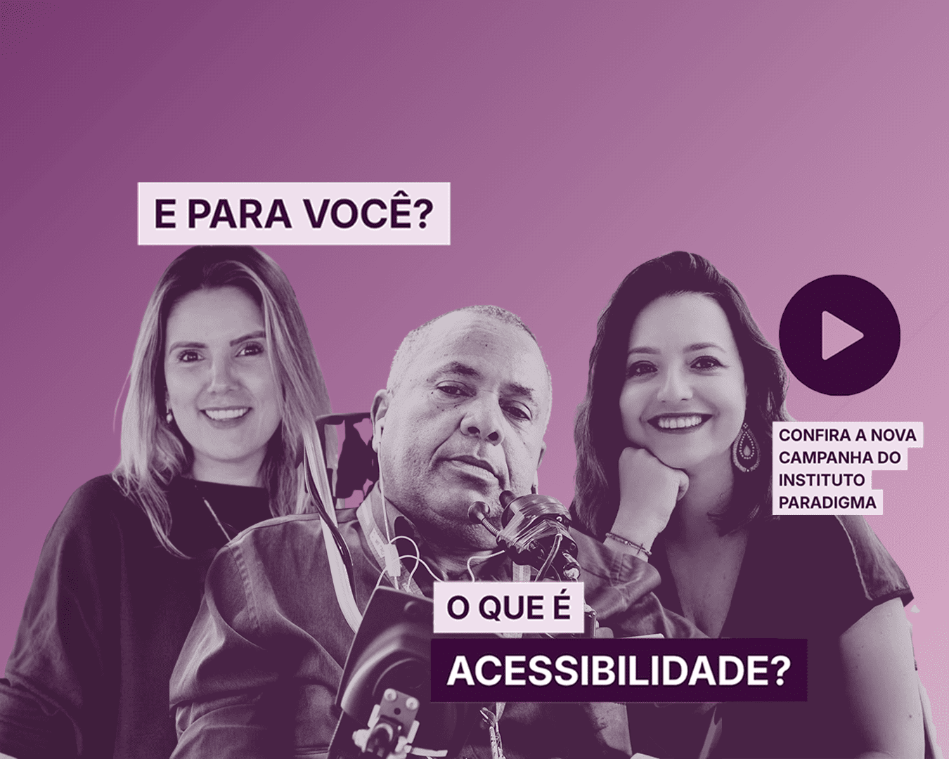 Banner com três pessoas, uma em cadeira de rodas, e a pergunta 'E para você? O que é acessibilidade?'. Botão play ao lado.