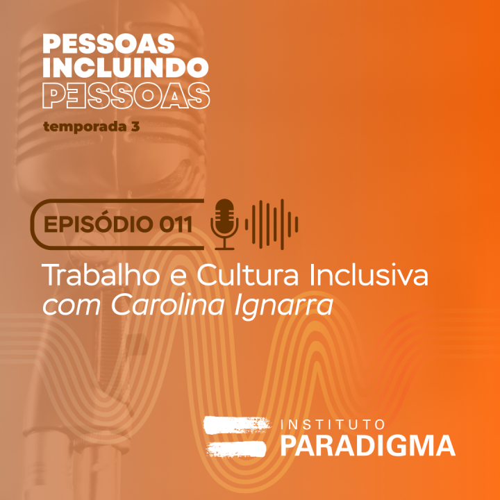 Card do podcast Pessoas Incluindo Pessoas, EP 11: Trabalho e Cultura Inclusiva, com Carolina Ignarra.